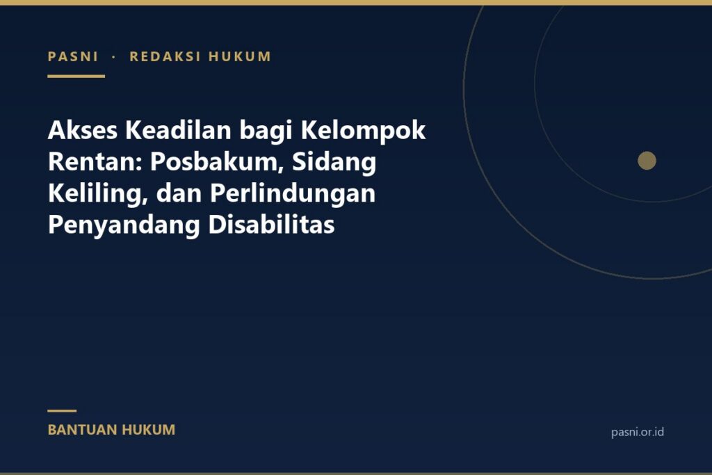Akses Keadilan bagi Kelompok Rentan: Posbakum, Sidang Keliling, dan Perlindungan Penyandang Disabilitas