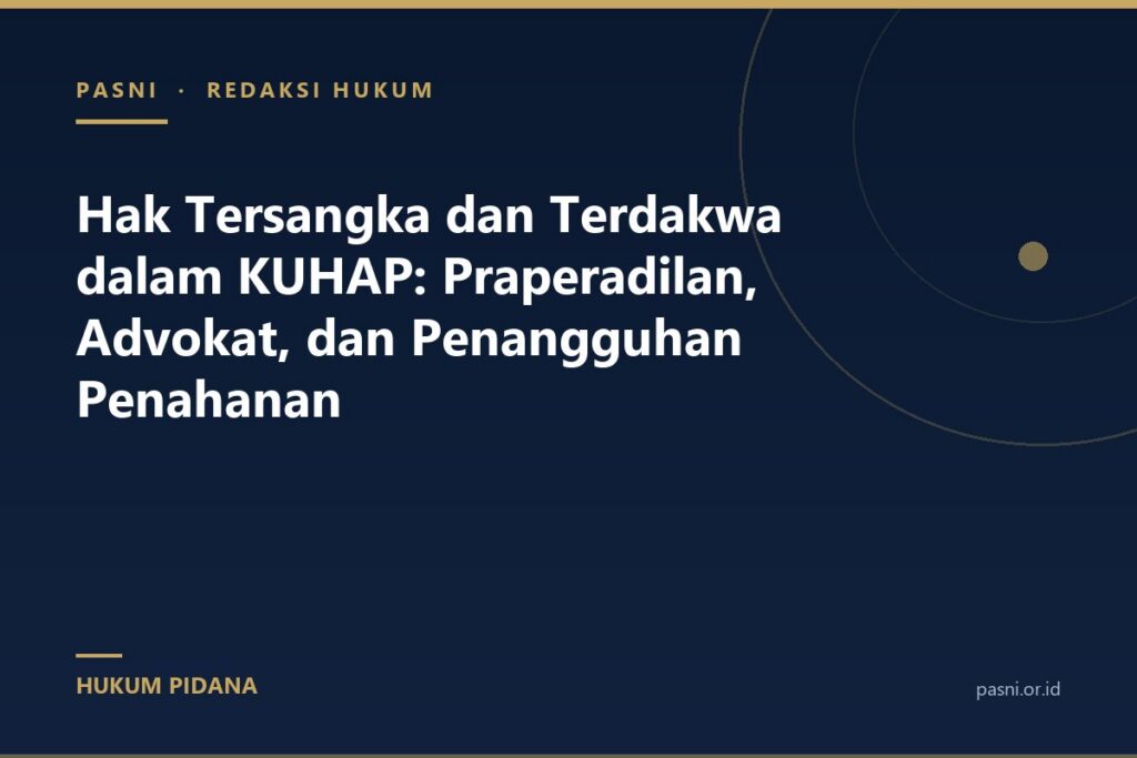 Hak Tersangka dan Terdakwa dalam KUHAP: Praperadilan, Advokat, dan Penangguhan Penahanan