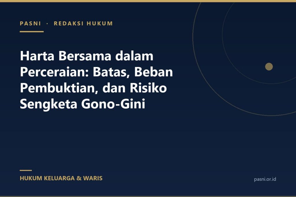 Harta Bersama dalam Perceraian: Batas, Beban Pembuktian, dan Risiko Sengketa Gono-Gini