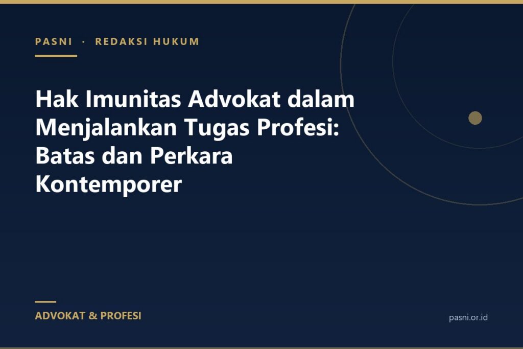 Hak Imunitas Advokat dalam Menjalankan Tugas Profesi: Batas dan Perkara Kontemporer