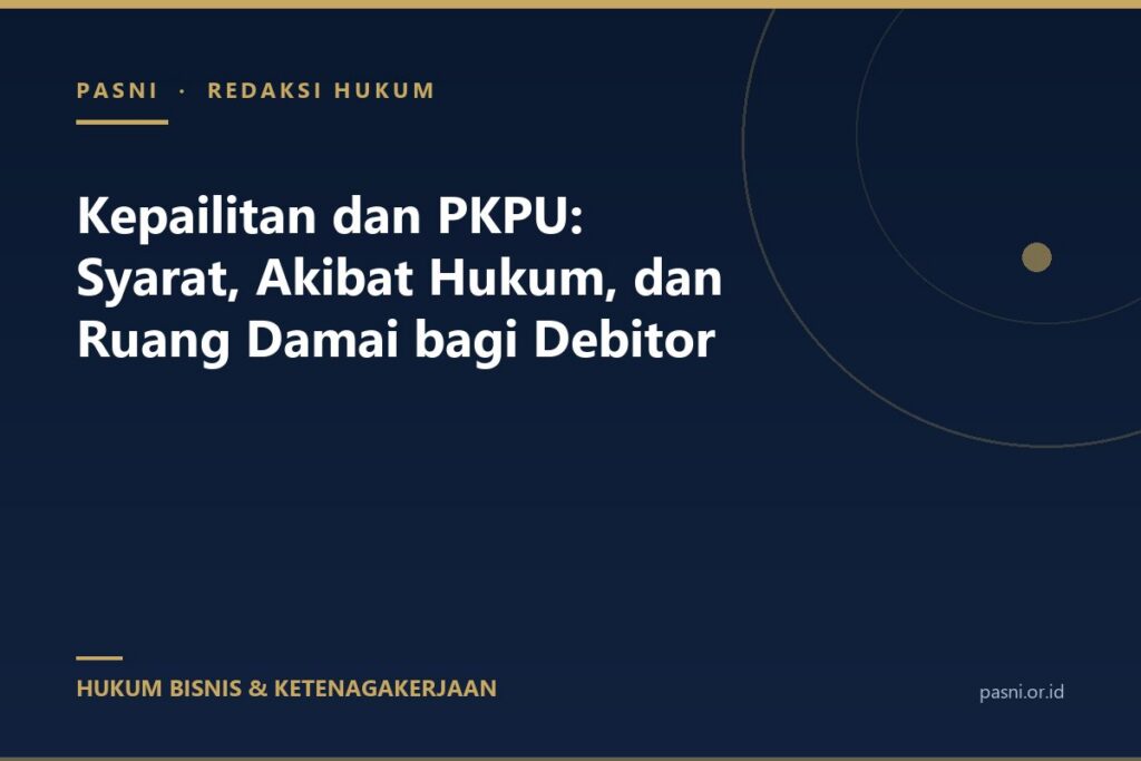 Kepailitan dan PKPU: Syarat, Akibat Hukum, dan Ruang Damai bagi Debitor