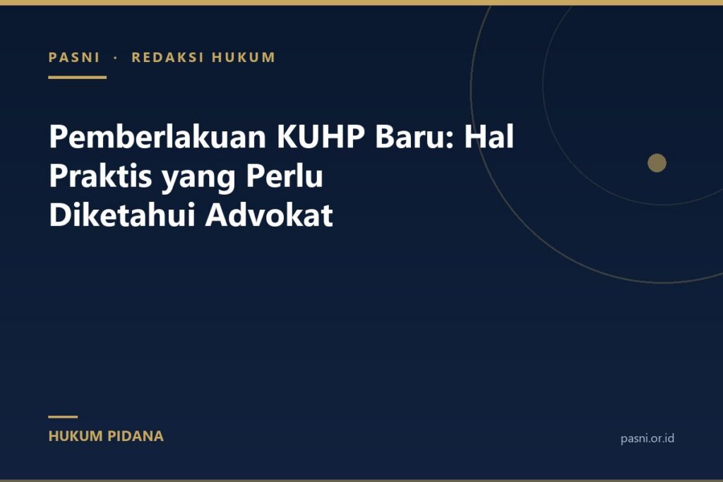 Pemberlakuan KUHP Baru: Hal Praktis yang Perlu Diketahui Advokat