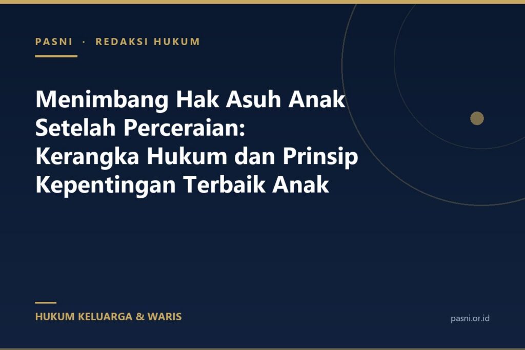 Menimbang Hak Asuh Anak Setelah Perceraian: Kerangka Hukum dan Prinsip Kepentingan Terbaik Anak